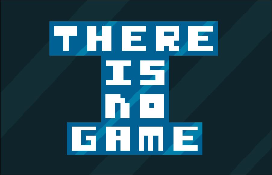 there is no game