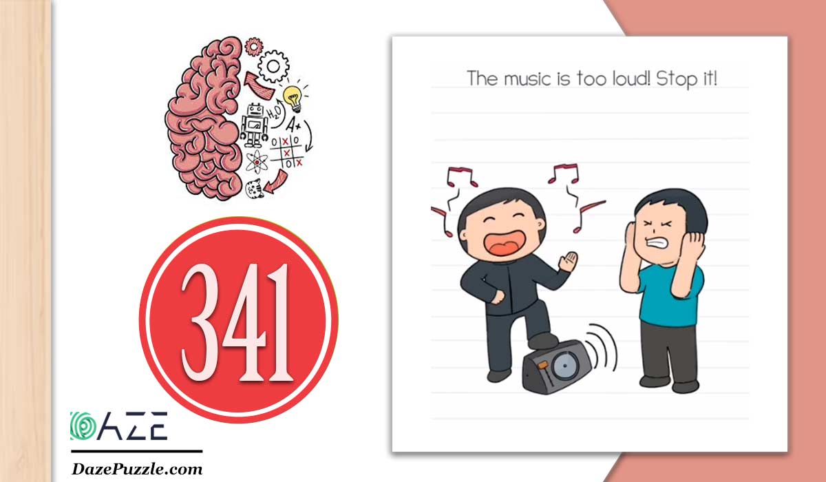 Brain Test Level 341 (NEW) Music is too loud Stop it Answer