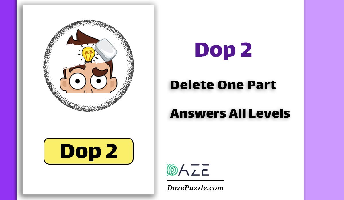 The answer to level 371, 372, 373, 374, 375, 376, 377, 378, 379 and 380 is  DOP 2: Delete One Part - Brain Game Master