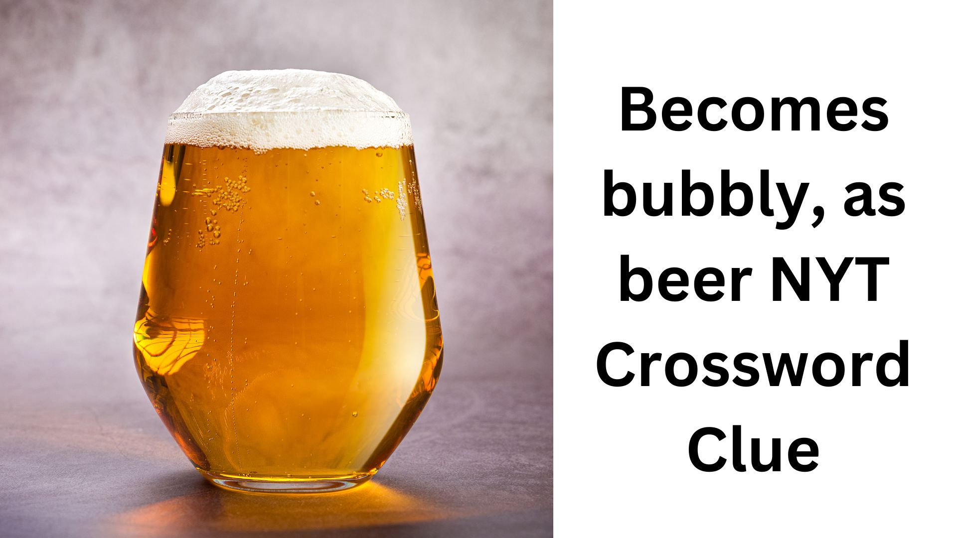 Becomes bubbly, as beer NYT Crossword Clue