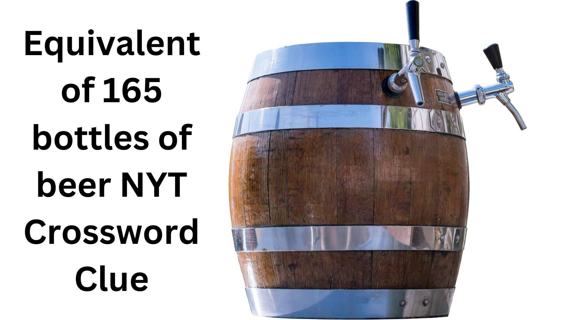 Equivalent of 165 bottles of beer NYT Crossword Clue