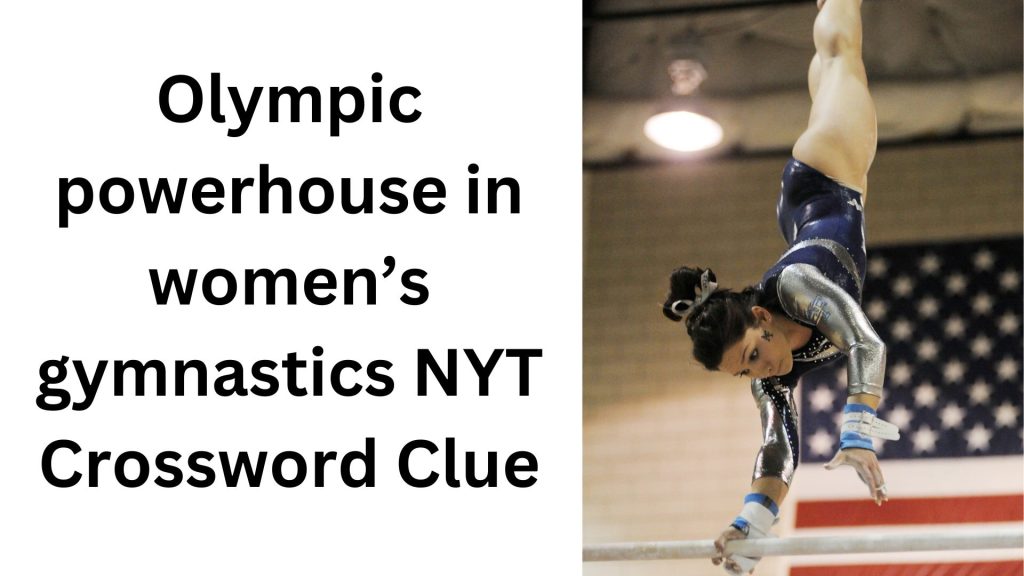 Olympic powerhouse in women’s gymnastics NYT Crossword Clue