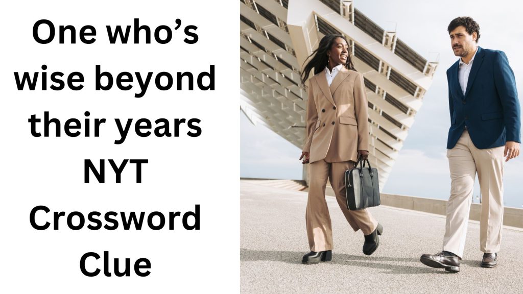 One who’s wise beyond their years NYT Crossword Clue