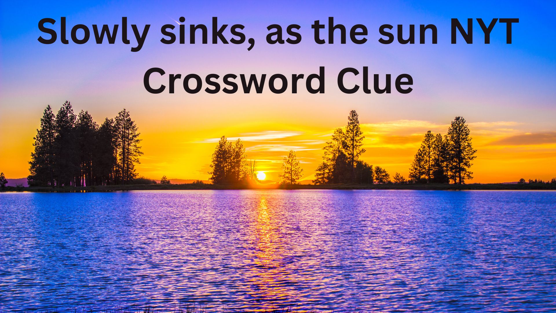 Slowly sinks, as the sun NYT Crossword Clue