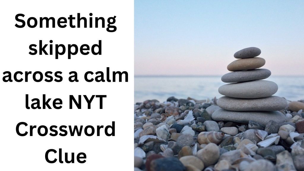 Something skipped across a calm lake NYT Crossword Clue