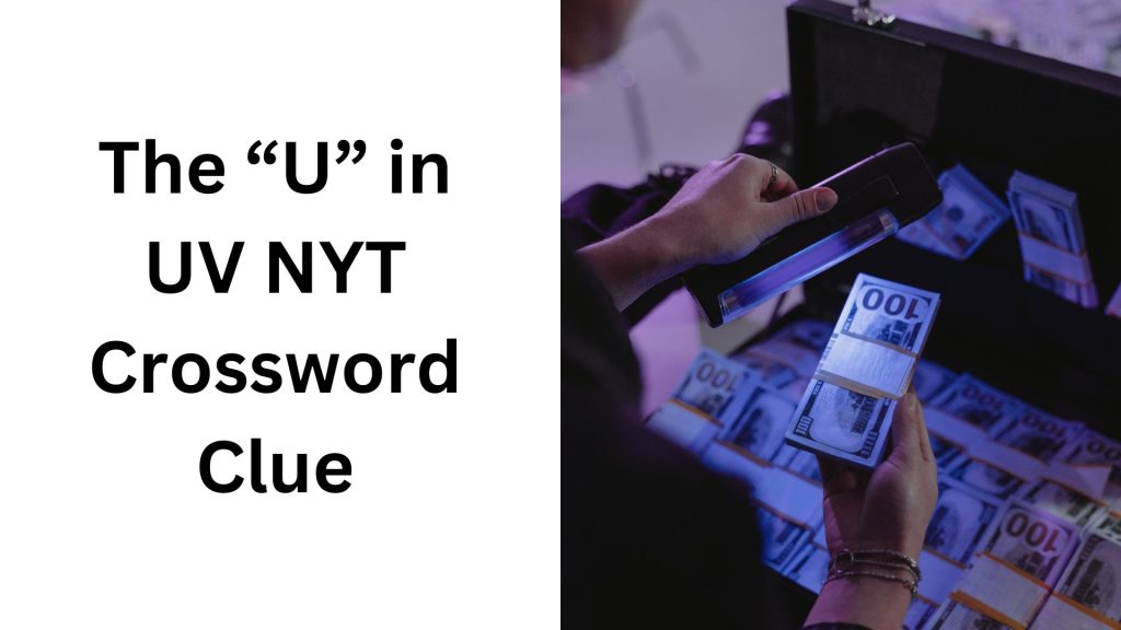 The “U” in UV NYT Crossword Clue