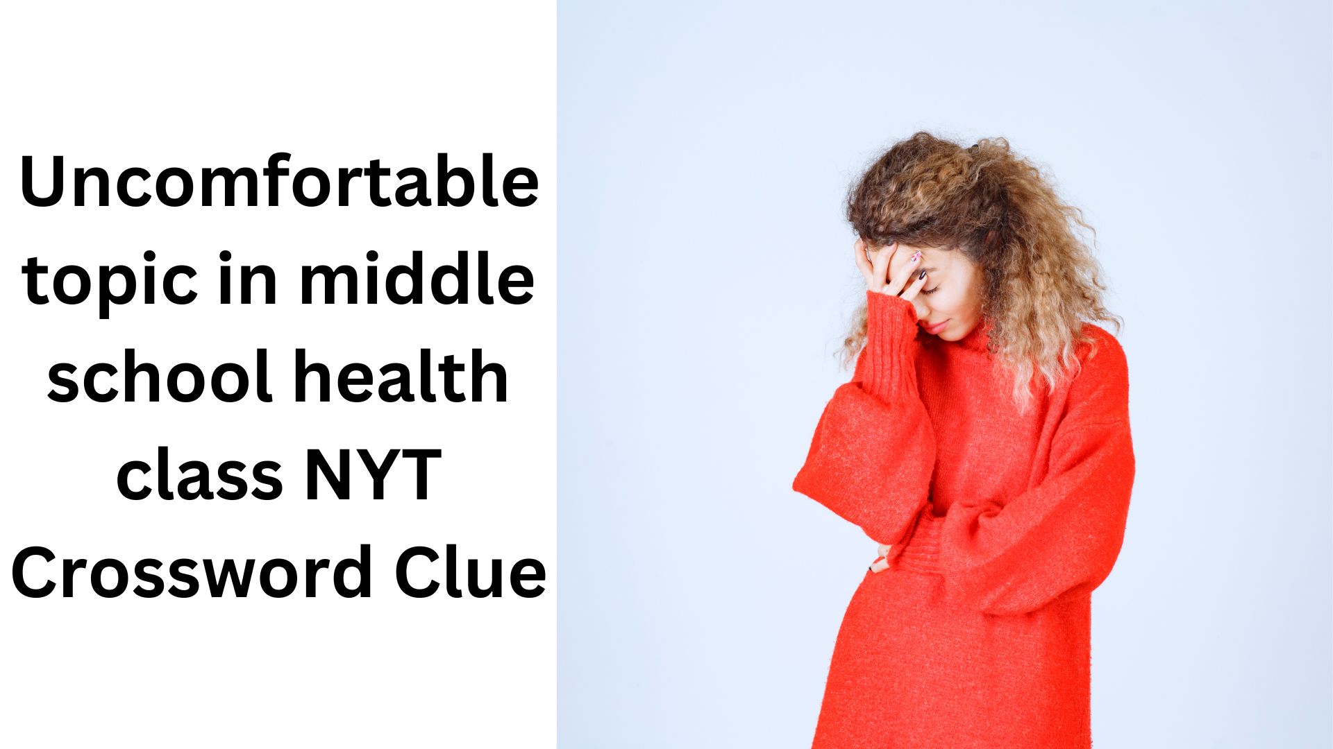 Uncomfortable topic in middle school health class NYT Crossword Clue