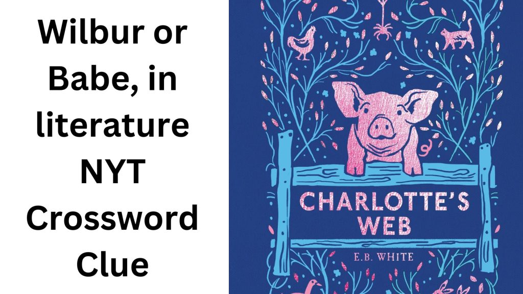 Wilbur or Babe, in literature NYT Crossword Clue