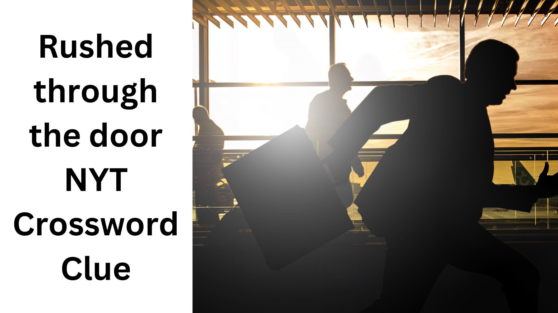 Rushed through the door NYT Crossword Clue