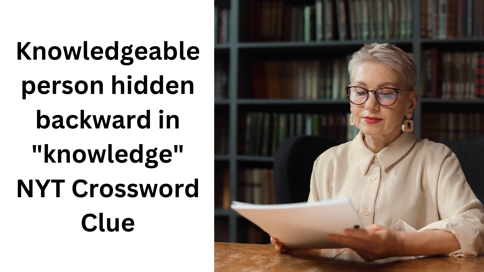 Knowledgeable person hidden backward in "knowledge" NYT Crossword Clue