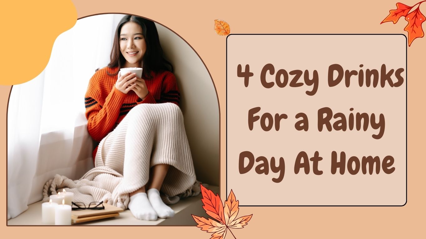 Grab Your Blanket: Let’s Make 4 Cozy Drinks For a Rainy Day At Home