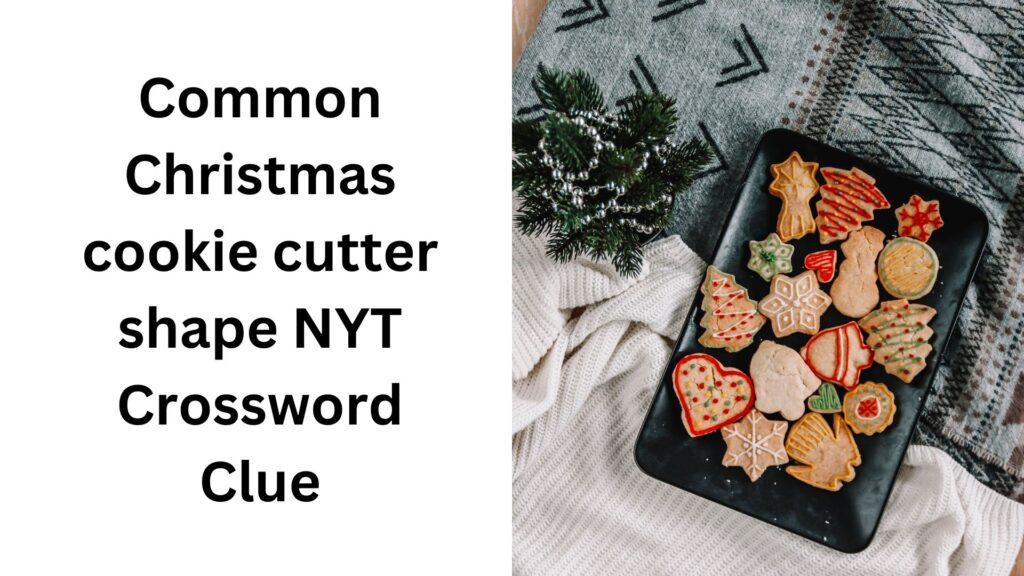 Common Christmas cookie cutter shape NYT Crossword Clue
