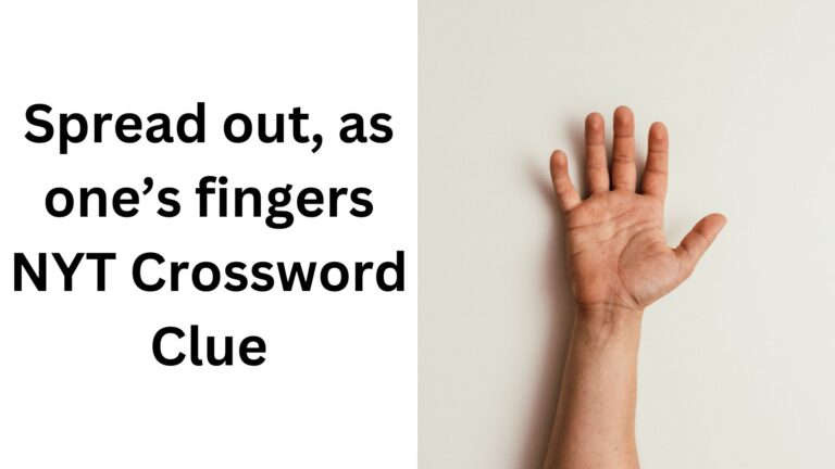 Spread out as one #39 s fingers NYT Crossword Clue Spread out as one #39 s fingers NYT Crossword Clue