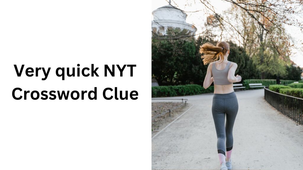 Very quick NYT Crossword Clue