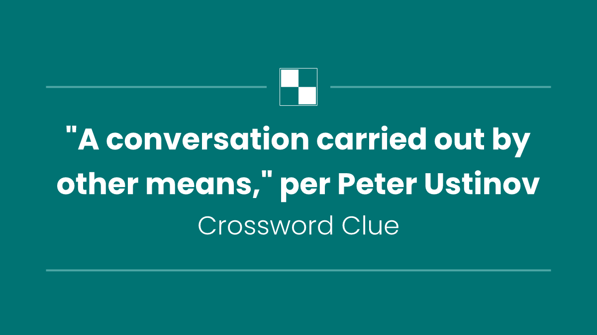 "A conversation carried out by other means," per Peter Ustinov