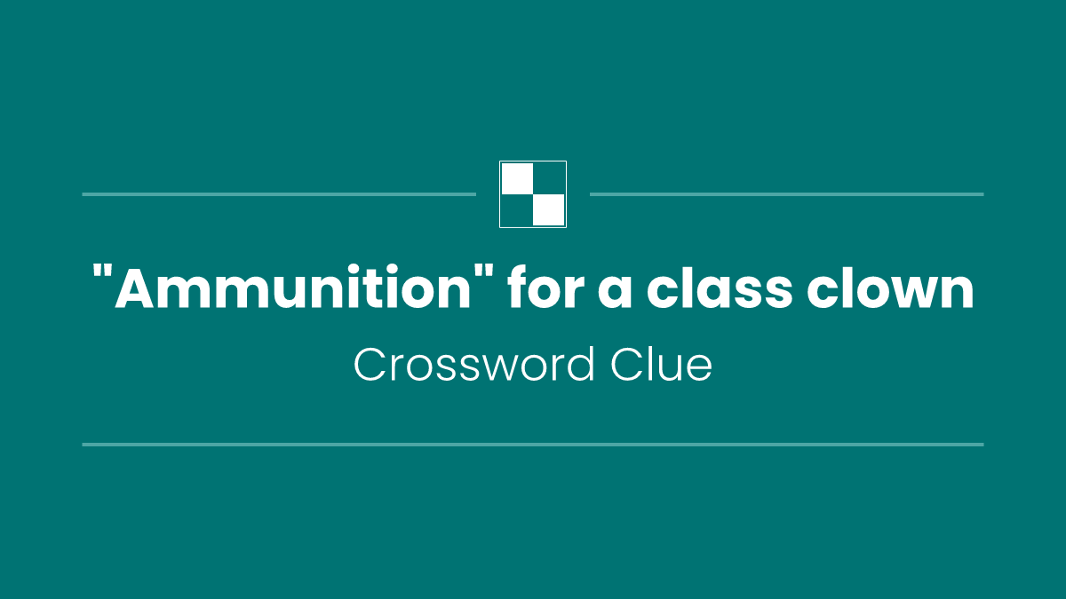 "Ammunition" for a class clown