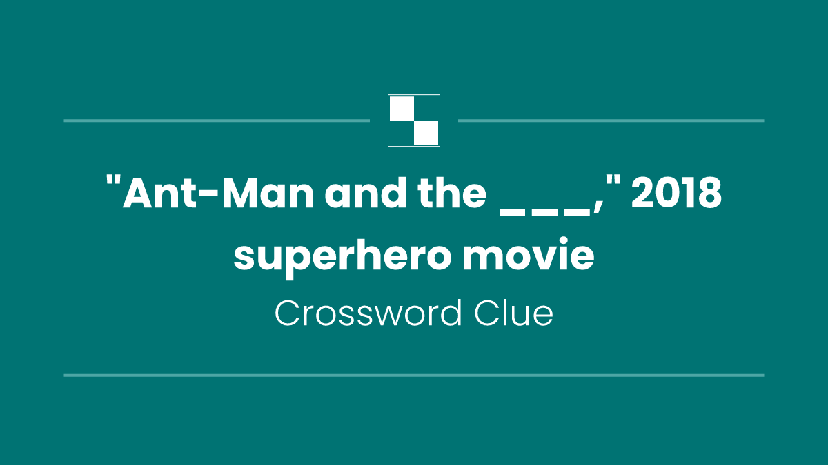 "Ant-Man and the ___," 2018 superhero movie