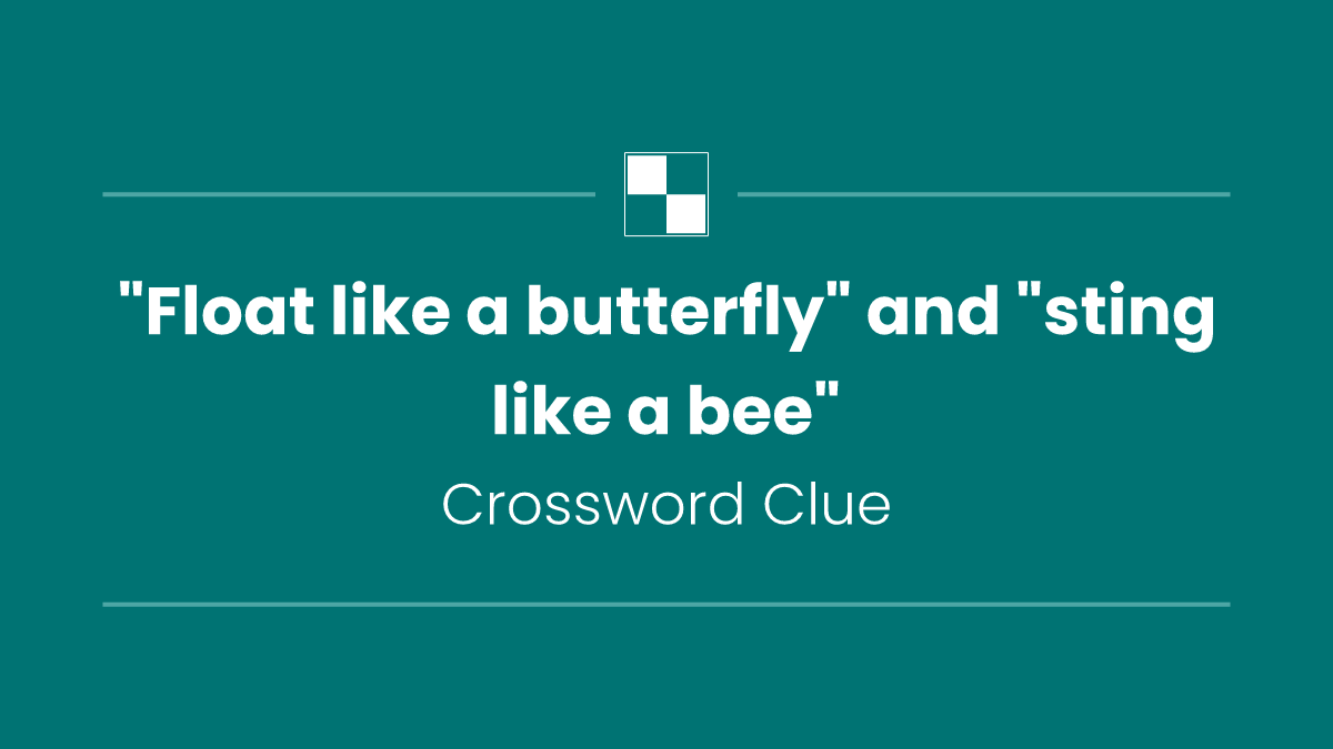 "Float like a butterfly" and "sting like a bee"