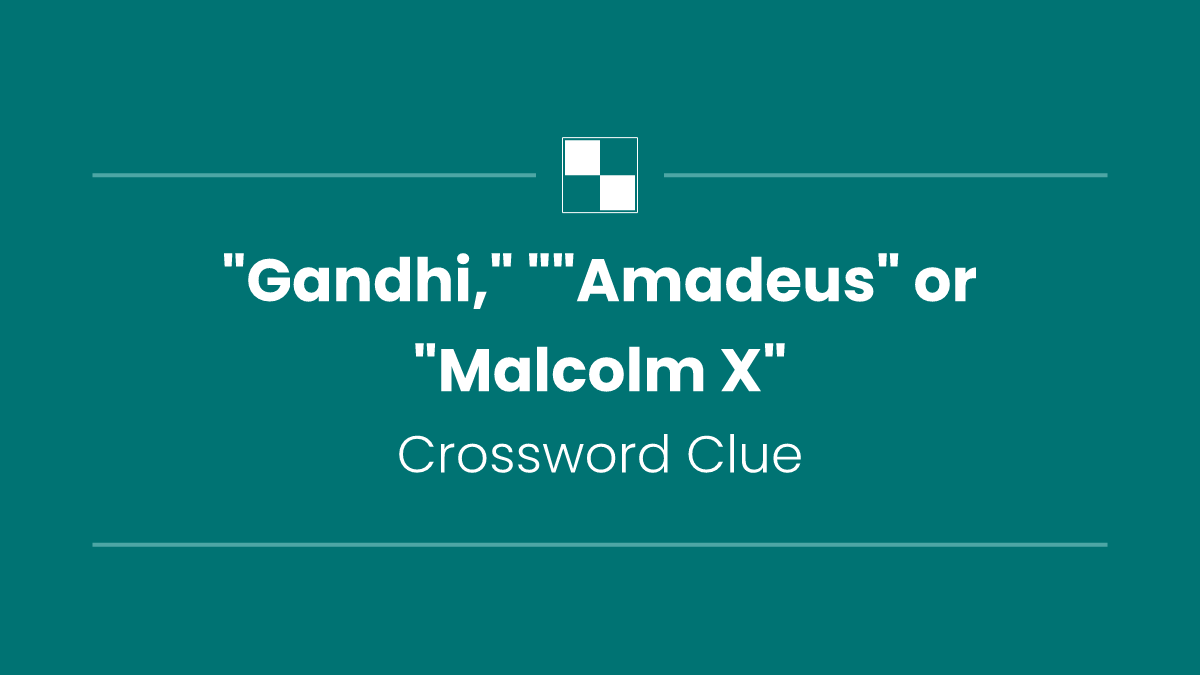 "Gandhi," ""Amadeus" or "Malcolm X"