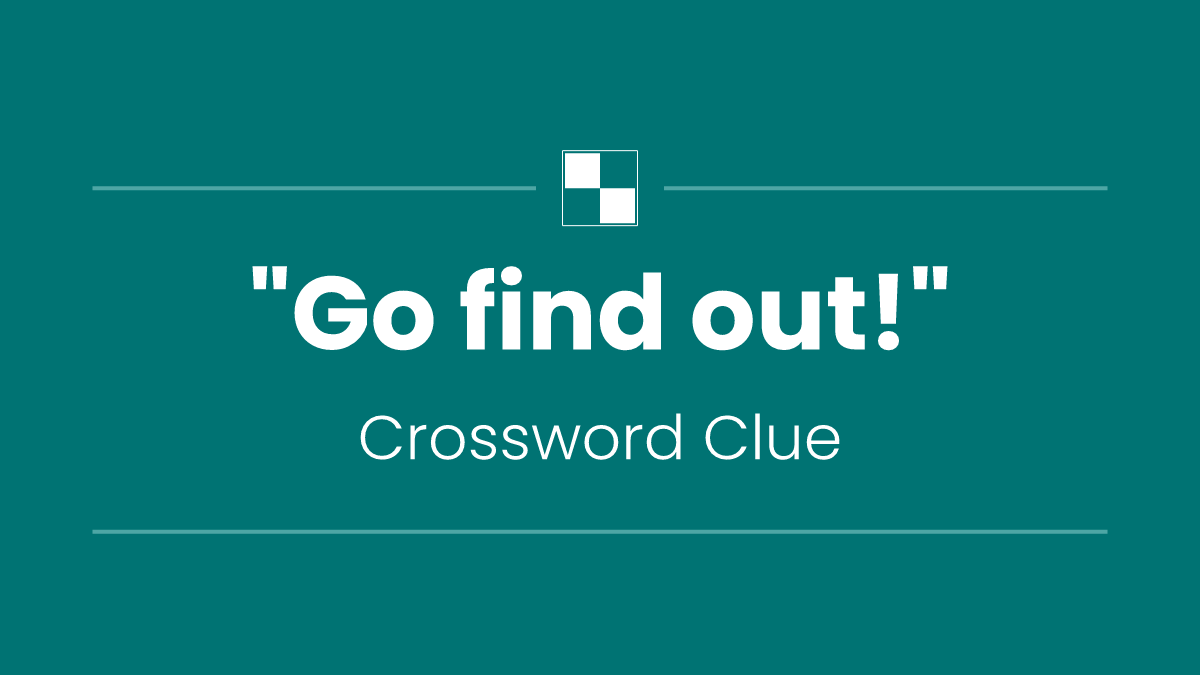 "Go find out!"