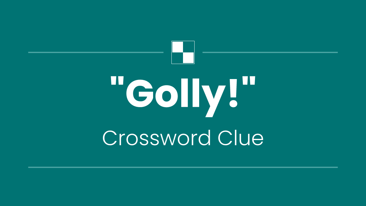 "Golly!"