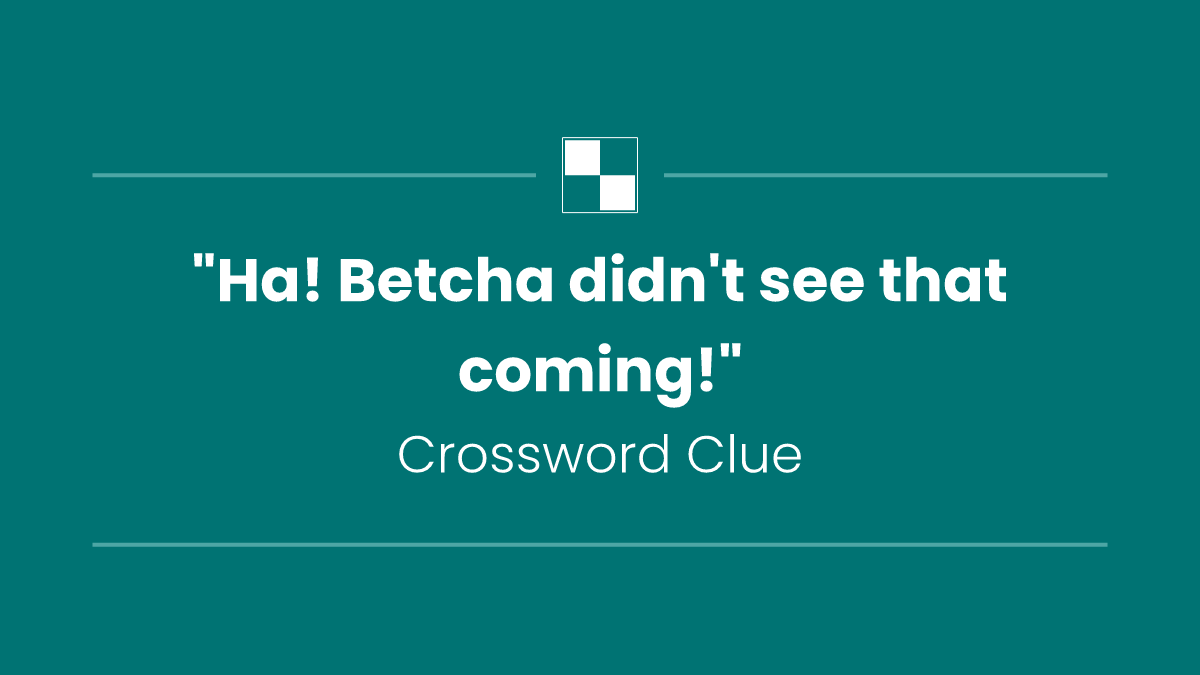 "Ha! Betcha didn't see that coming!"