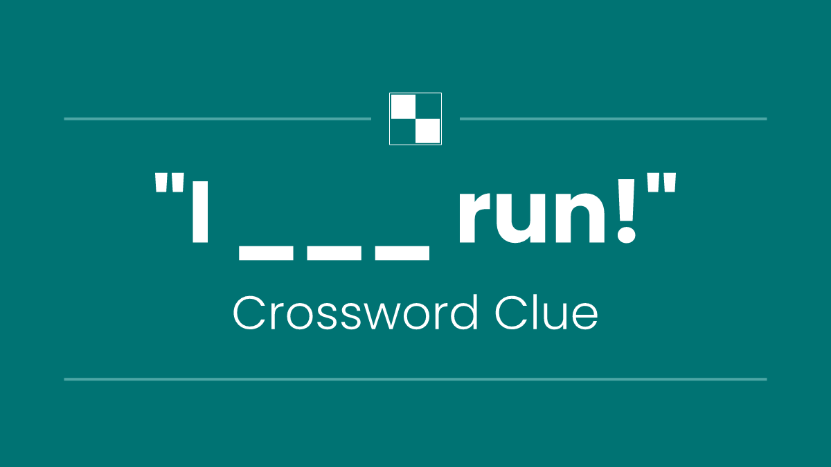 "I ___ run!"