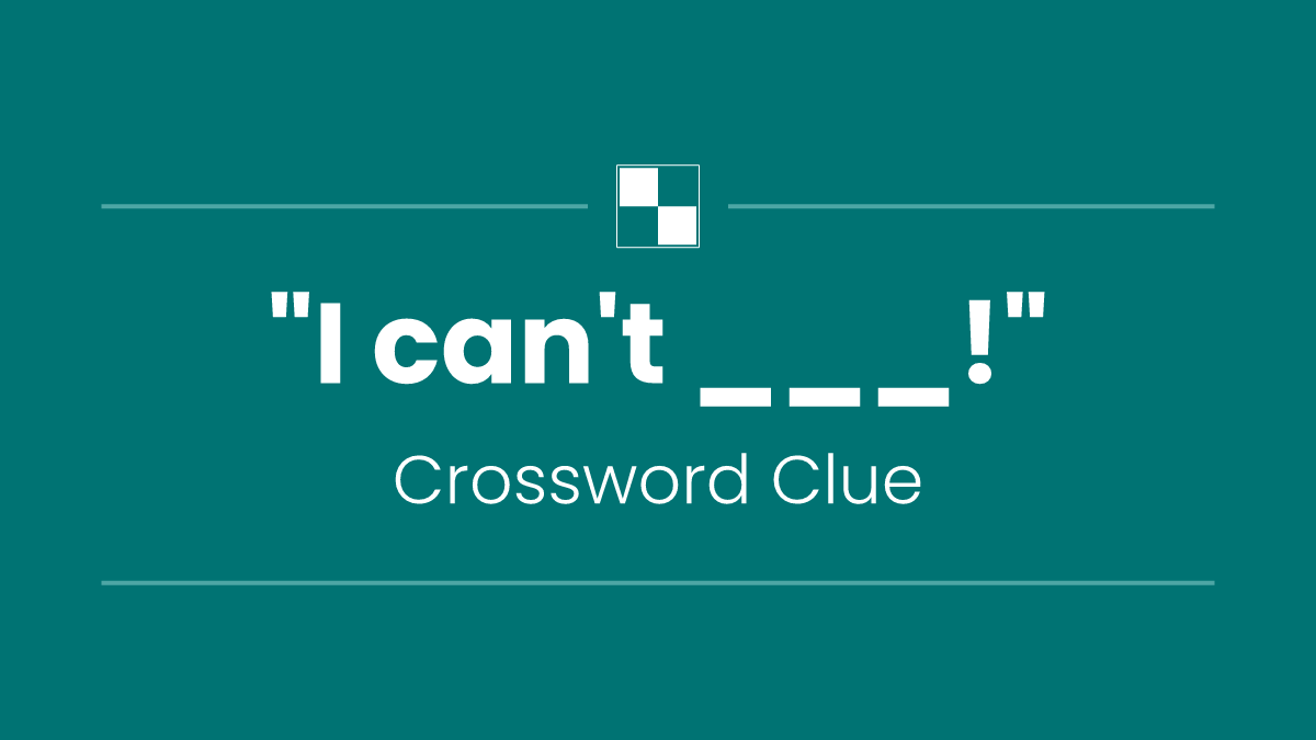 "I can't ___!"