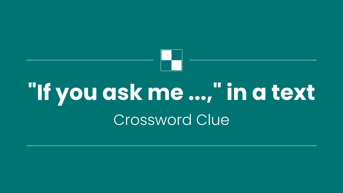 "If you ask me ...," in a text