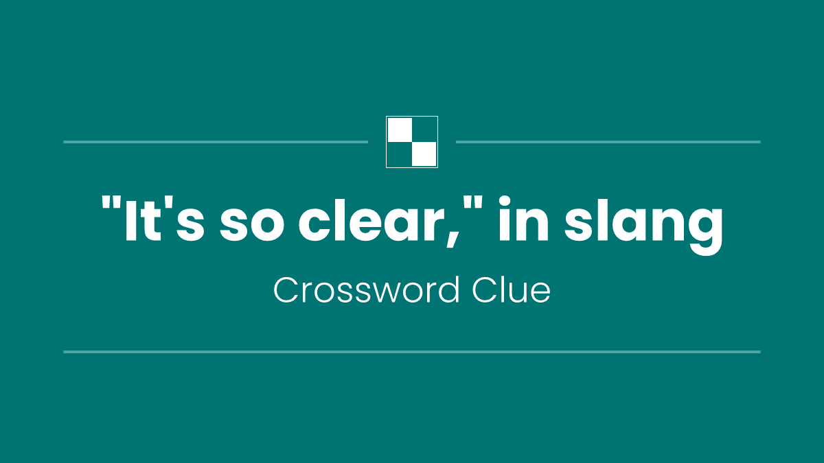"It's so clear," in slang