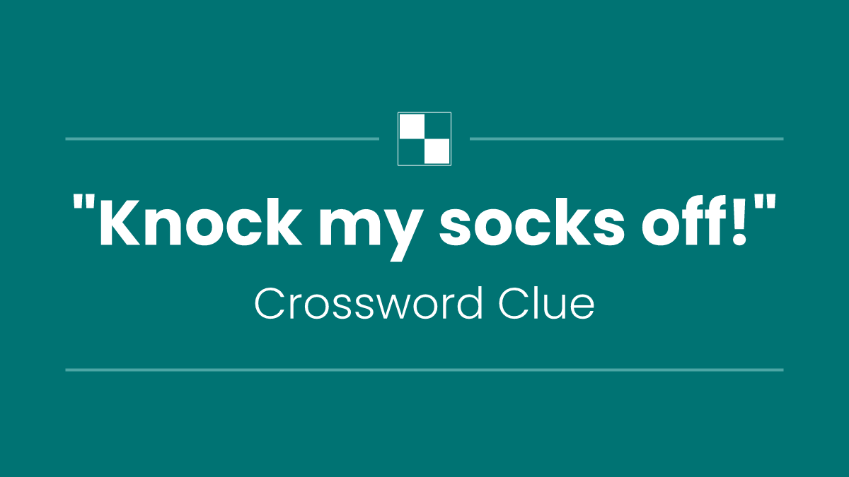 "Knock my socks off!"
