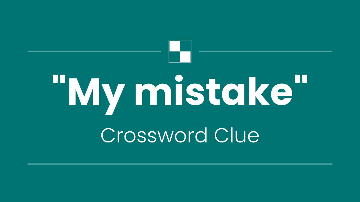 "My mistake"