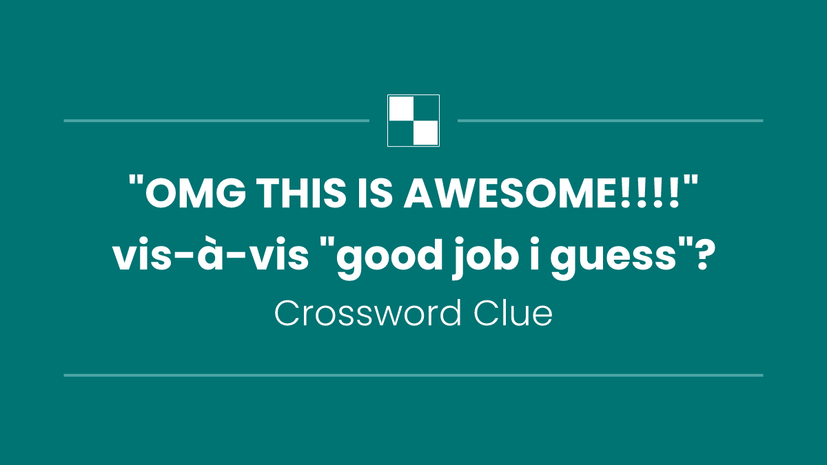 "OMG THIS IS AWESOME!!!!" vis-à-vis "good job i guess"?
