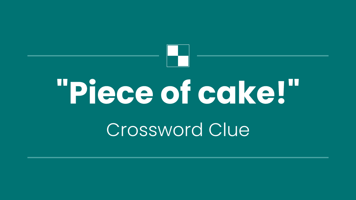 "Piece of cake!"