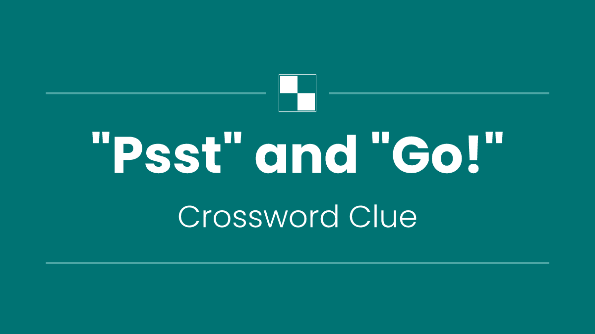 "Psst" and "Go!"