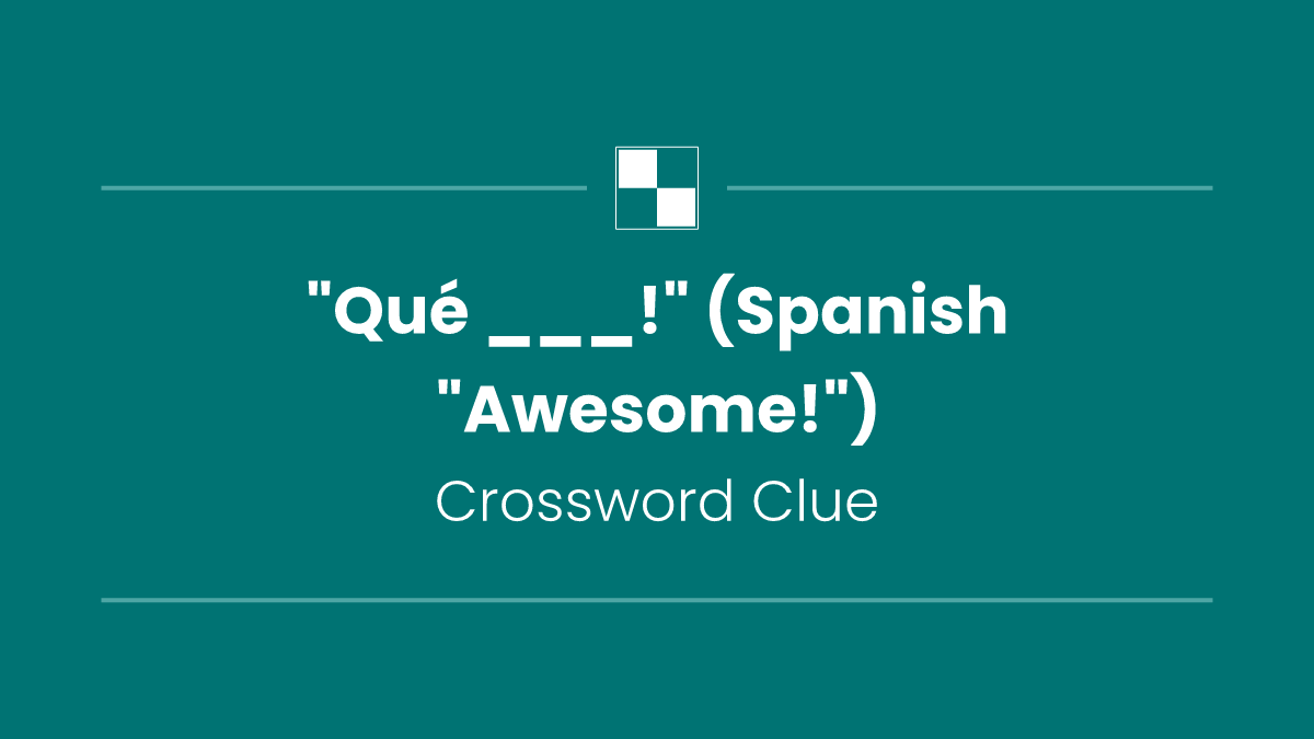"Qué ___!" (Spanish "Awesome!")