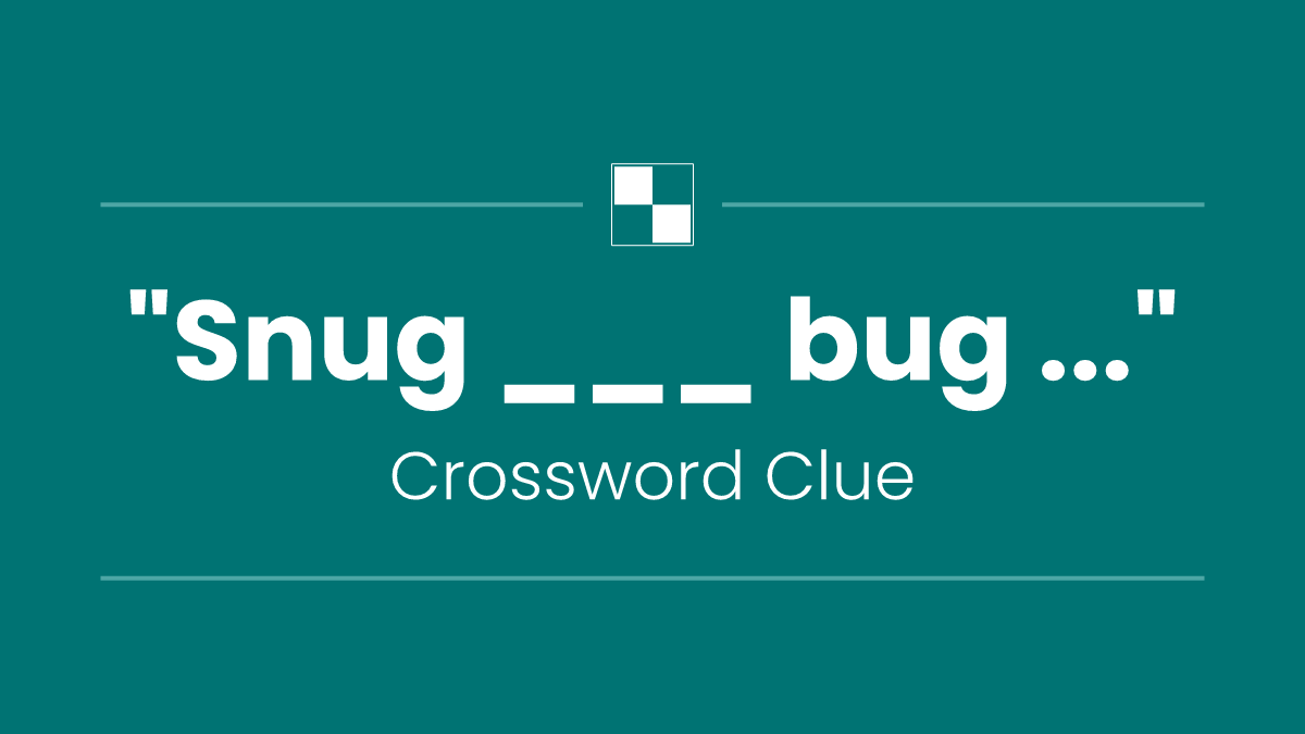 "Snug ___ bug ..."