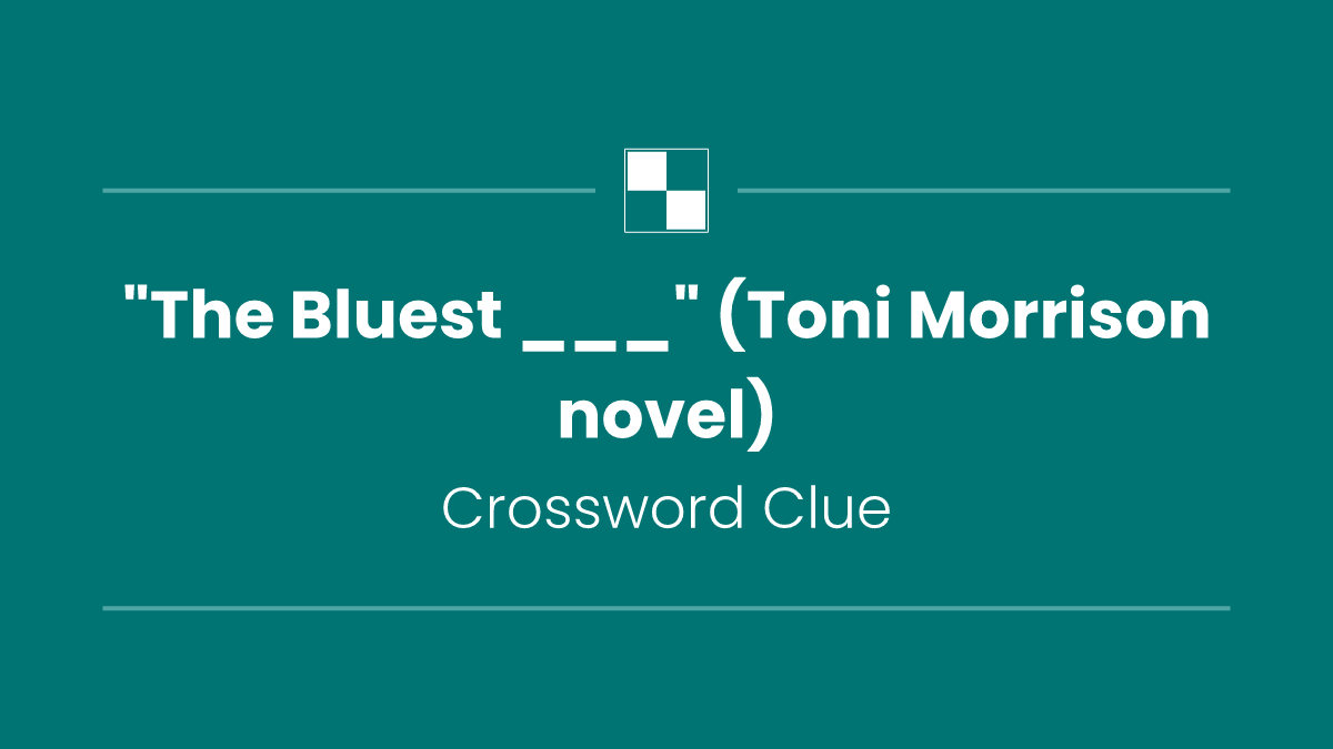 "The Bluest ___" (Toni Morrison novel)