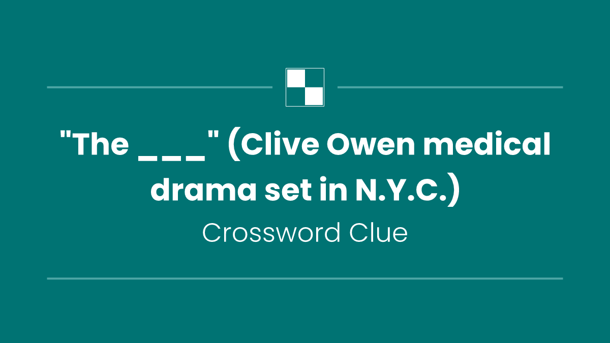"The ___" (Clive Owen medical drama set in N.Y.C.)