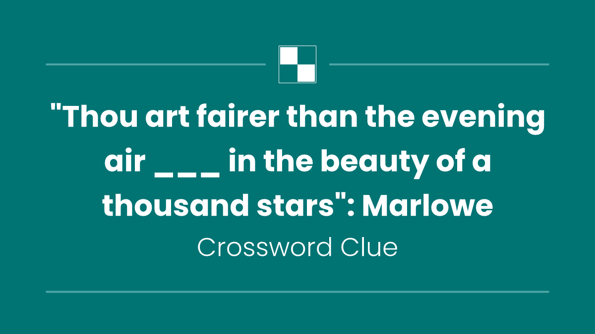 "Thou art fairer than the evening air ___ in the beauty of a thousand stars": Marlowe
