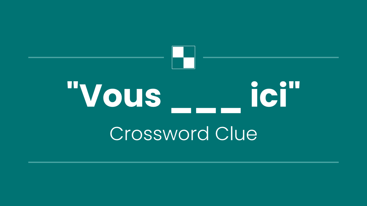 "Vous ___ ici"