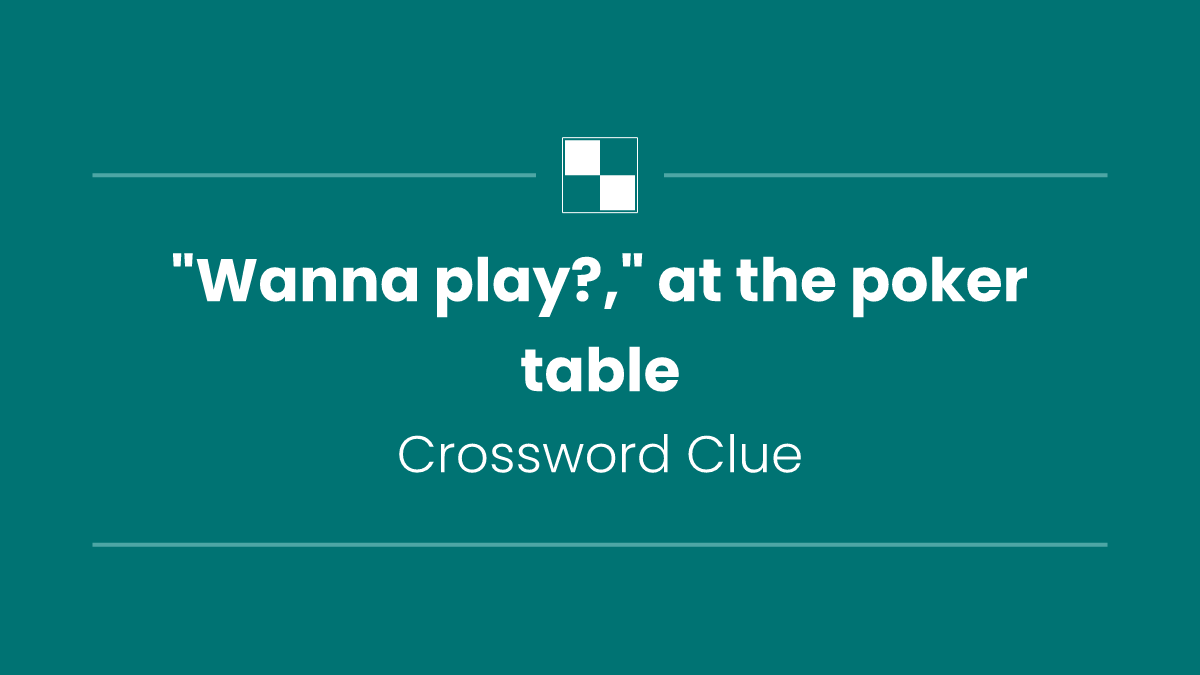 "Wanna play?," at the poker table