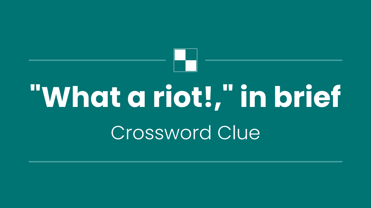 "What a riot!," in brief