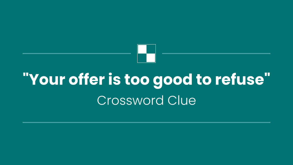 "Your offer is too good to refuse"