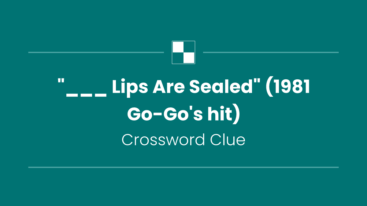 "___ Lips Are Sealed" (1981 Go-Go's hit)