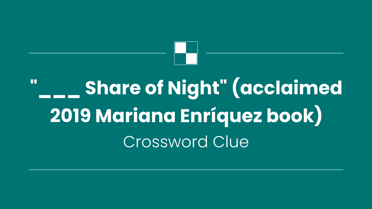 "___ Share of Night" (acclaimed 2019 Mariana Enríquez book)