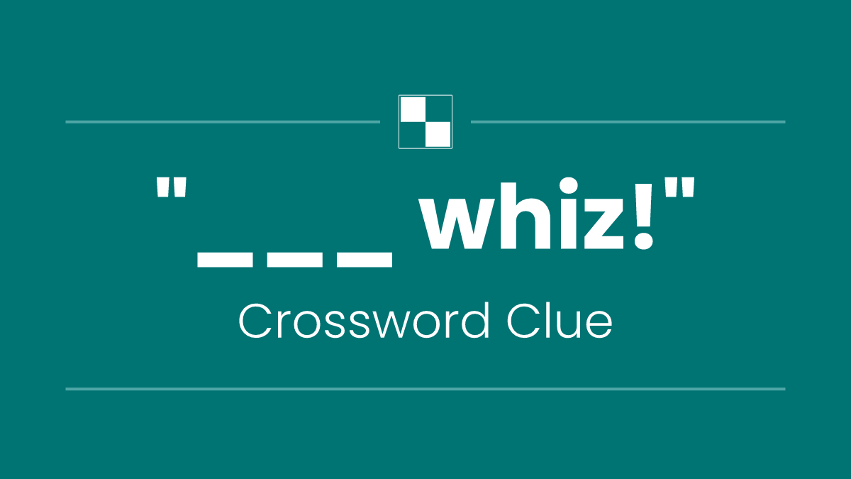 "___ whiz!"