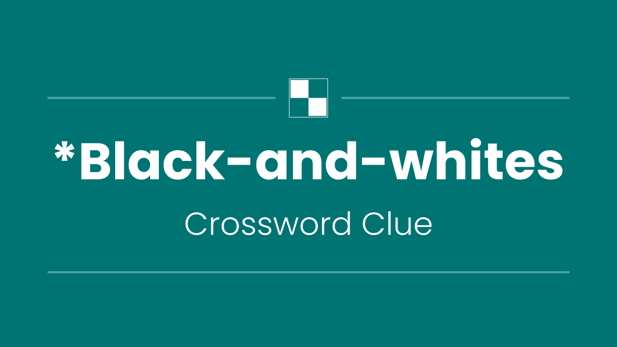 *Black-and-whites