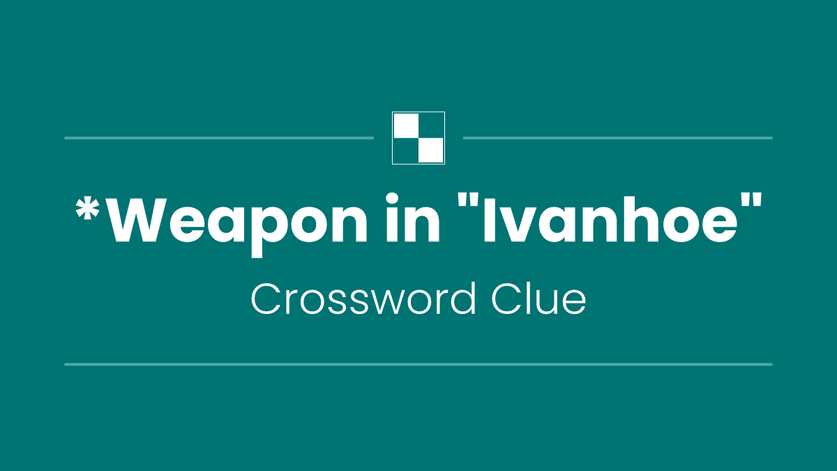 *Weapon in "Ivanhoe"