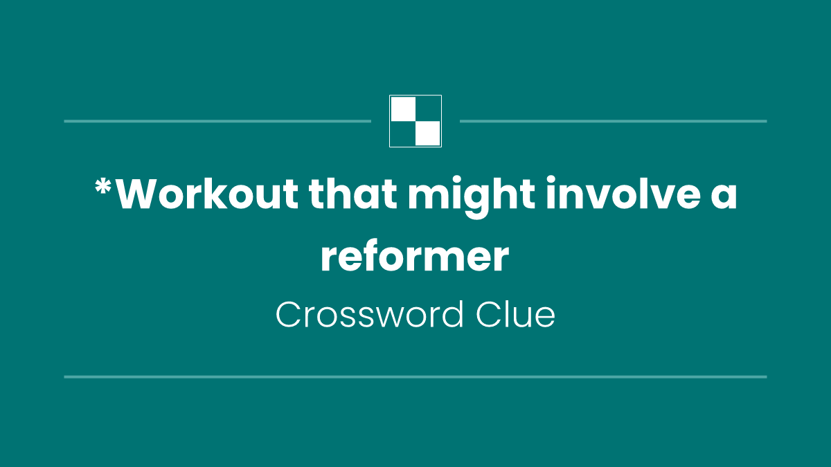 *Workout that might involve a reformer